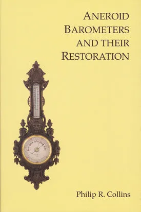 Aneroid Barometers and their Restoration - Philip R. Collins